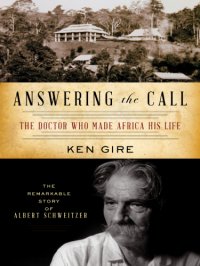 cover of the book Answering the call: the doctor who made Africa his life: the remarkable story of Albert Schweitzer