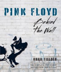 cover of the book Pink Floyd: behind the wall: the complete psychedelic history from 1965 to today