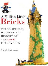 cover of the book A million little bricks: the unofficial illustrated history of the LEGO phenomenon