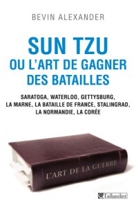 cover of the book Sun Tzu ou l'art de gagner des batailles: Waterloo, Gettysburg, La Marne, la bataille de France, Stalingrad