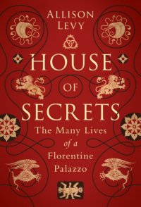 cover of the book House of Secrets: the many lives of a Florentine palazzo