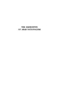 cover of the book The Emergence Of Arab Nationalism; With A Background Study Of Arab Turkish Relations In The Near East