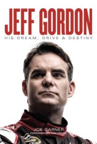 cover of the book Jeff Gordon: His Dream, Drive & Destiny