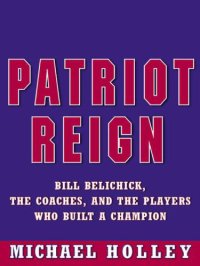 cover of the book Patriot Reign: Bill Belichick, the Coaches, and the Players Who Built a Champion