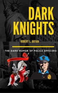 cover of the book Dark Knights: The Dark Humor of Police Officers