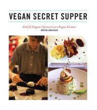 cover of the book Vegan secret supper: bold & elegant menus from a rogue kitchen