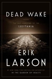 cover of the book Dead wake: the last crossing of the Lusitania