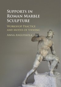 cover of the book Supports in Roman marble sculpture: workshop practice and modes of viewing