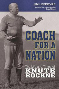 cover of the book Coach For A Nation: The Life and Times of Knute Rockne