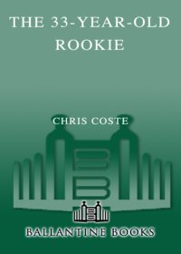 cover of the book The 33 year-old rookie: how I finally made it to the big leagues after eleven years in the minors