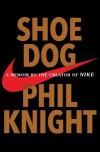 cover of the book Shoe Dog: A Memoir by the Creator of Nike