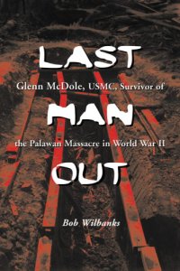 cover of the book Last man out: Glenn McDole, U.S.M.C., survivor of the Palawan massacre in World War II