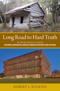 cover of the book Long road to hard truth: the 100 year mission to create the National Museum of African American History and Culture