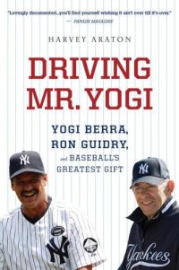 cover of the book Driving Mr. Yogi: Yogi Berra, Ron Guidry, and Baseball's Greatest Gift