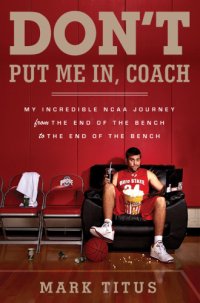 cover of the book Don't put me in, coach: my incredible NCAA journey from the end of the bench to the end of the bench