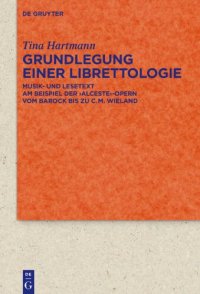 cover of the book Grundlegung einer Librettologie: Musik- und Lesetext am Beispiel der ‚Alceste‘-Opern vom Barock bis zu C.M. Wieland