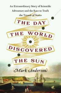 cover of the book The day the world discovered the sun: an extraordinary story of scientific adventure and the race to track the Transit of Venus