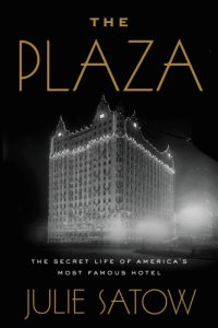 cover of the book The Plaza: The Secret Life of America's Most Famous Hotel