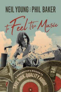 cover of the book To feel the music: a songwriter's mission to save high-quality audio