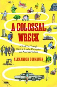 cover of the book A Colossal Wreck: A Road Trip Through Political Scandal, Corruption, And American Culture