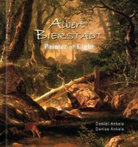 cover of the book Albert Bierstadt: Painter of Light: 325 Hudson River School Paintings: Luminism, Realism: Gallery Series