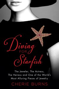 cover of the book Diving for starfish: the jeweler, the actress, the heiress, and one of the world's most alluring pieces of jewelry