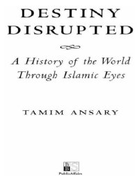 cover of the book Destiny disrupted a history of the world through Islamic eyes