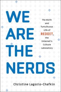 cover of the book We Are the Nerds: The Birth and Tumultuous Life of Reddit, the Internet's Culture Laboratory