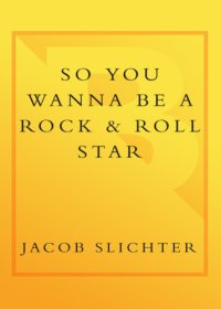 cover of the book So you wanna be a rock & roll star: how I machine-gunned a roomful of record executives and other true tales from a drummer's life