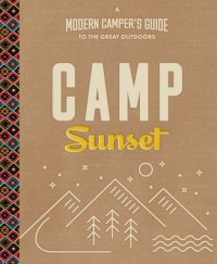 cover of the book Camp Sunset: A Modern Campers Guide to the Great Outdoors