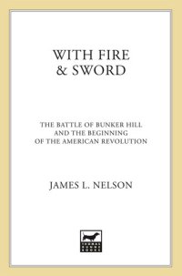 cover of the book With Fire and Sword: The Battle of Bunker Hill and the Beginning of the American Revolution