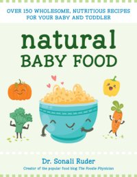 cover of the book Natural baby food: over 150 wholesome, nutritious recipes for your baby and toddler