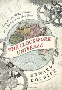 cover of the book The clockwork universe: Isaac Newton, the Royal Society, and the birth of the modern world