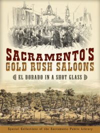 cover of the book Sacramento's gold rush saloons: El Dorado in a shot glass