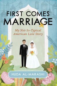 cover of the book First comes marriage: my not-so-typical American love story