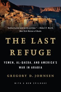 cover of the book The last refuge: Yemen, Al-Qaeda, and the battle for Arabia