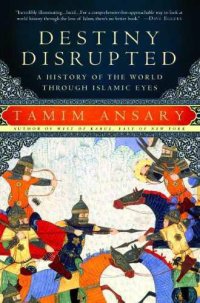 cover of the book Destiny disrupted a history of the world through Islamic eyes