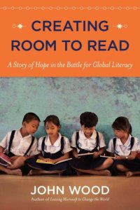 cover of the book Creating Room to Read: A Story of Hope in the Battle for Global Literacy