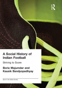 cover of the book A Social History of Indian Football: Striving to Score (Sport in the Global Society)