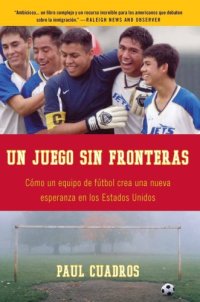 cover of the book Un juego sin fronteras: cómo un equipo de fútbol crea una nueva esperanza en los Estados Unidos