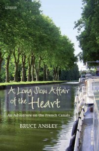 cover of the book A long slow affair of the heart: an adventure on the French canals