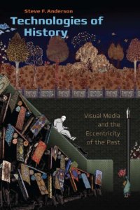 cover of the book Technologies of history visual media and the eccentricity of the past