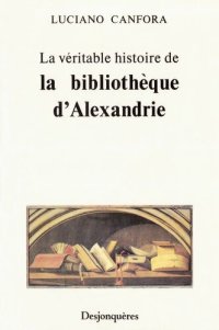 cover of the book La véritable histoire de la bibliothèque d’Alexandrie