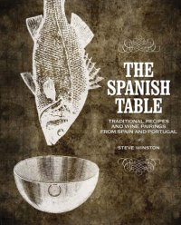 cover of the book The Spanish table: traditional recipes and wine pairings from Spain and Portugal