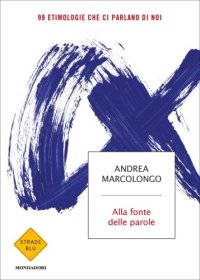 cover of the book Alla fonte delle parole: 99 etimologie che ci parlano di noi