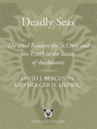 cover of the book Deadly seas: the duel between the St. Croix and the U305 in the Battle of the Atlantic