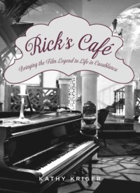 cover of the book Rick's Cafe: bringing the legend to life in Casablanca