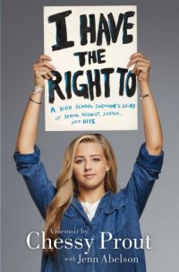 cover of the book I have the right to: a high school survivor's story of sexual assault, justice, and hope