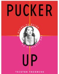 cover of the book Pucker Up: the New and Naughty Guide to Being Great in Bed