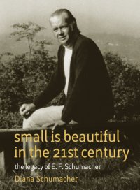 cover of the book Small is beautiful in the 21st century: the legacy of E.F. Schumacher